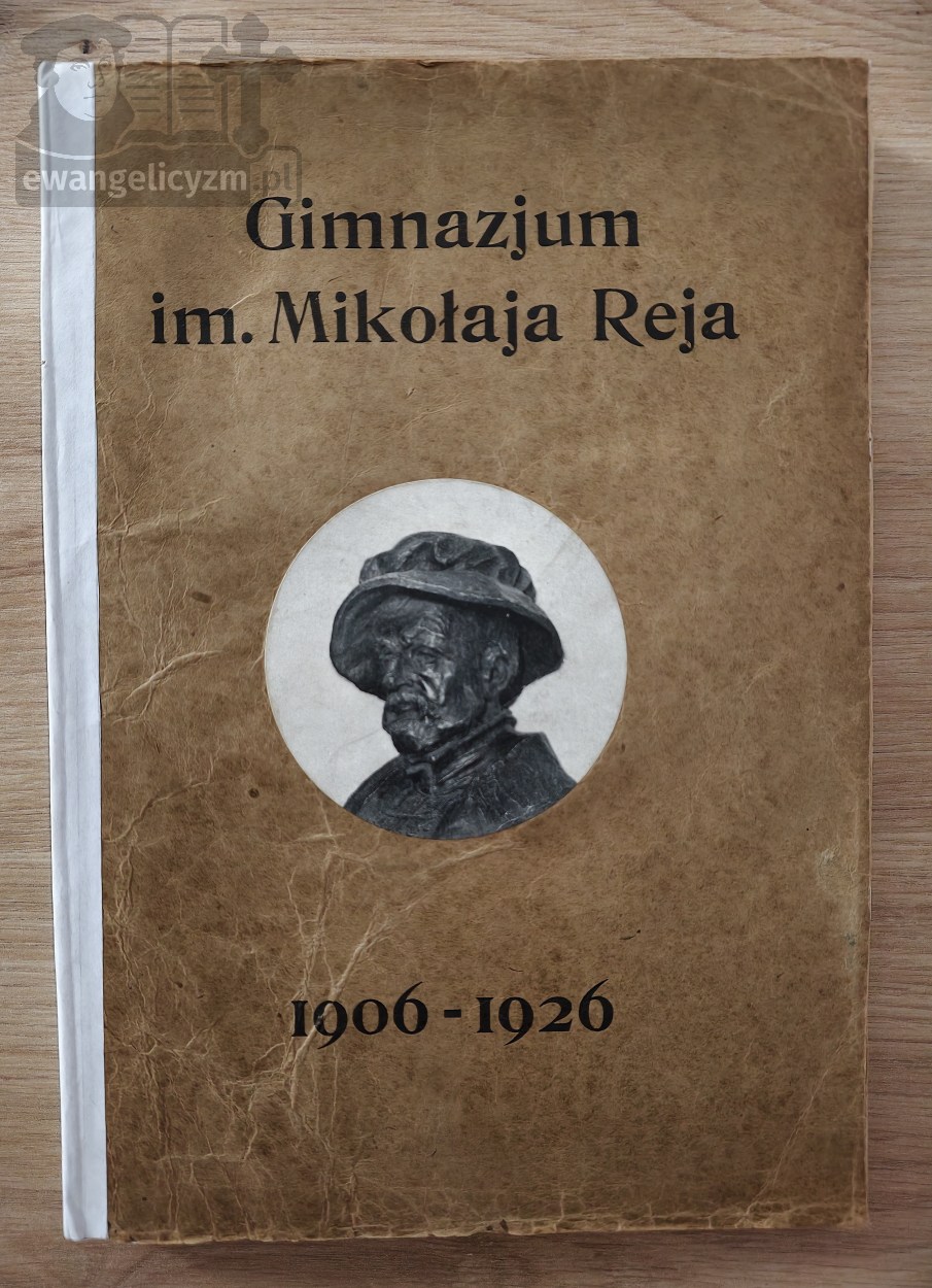Księga pamiątkowa Gimnazjum im. Mikołaja Reja utrzymywanego przez Zbór Ewangelicko-Augsburski w Warszawie 1906-1926