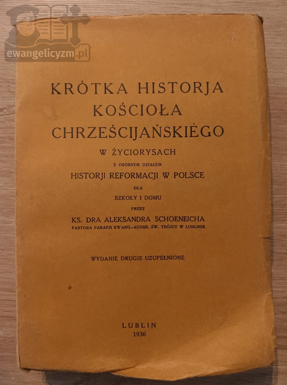 Krótka historja kościoła chrześcijańskiego w życiorysach z osobnym działem historji Reformacji w Polsce dla szkoły i domu