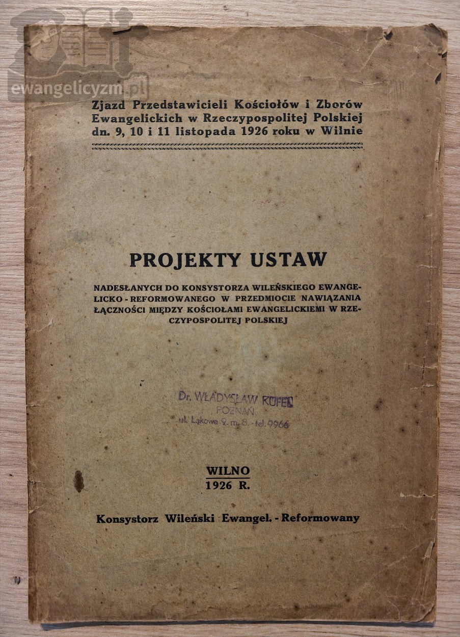 Projekty ustaw nadesłanych do Konsystorza Wileńskiego Ewangelicko-Reformowanego w przedmiocie nawiązania łączności między kościołami ewangelickiemi w Rzeczypospolitej Polskiej