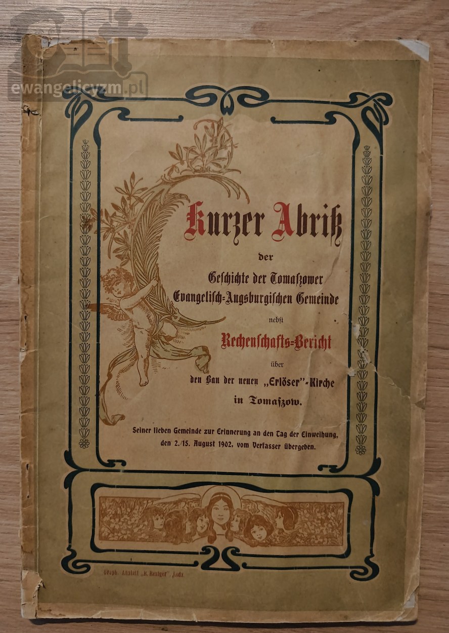 Kurzer Abriss der Geschichte der Tomaszower Evangelisch-Augsburgischen Gemeinde nebst Rechenschafts-Bericht über den Bau der neuen „Erlöser”-Kirche in Tomaszow