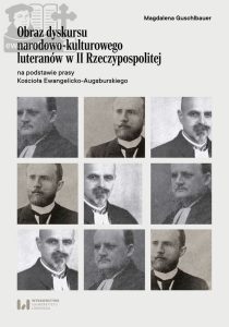 Okładka przednia książki dr Magdaleny Guschlbauer pt. ""Obraz dyskursu narodowo-kulturowego luteranów w II Rzeczypospolitej na podstawie prasy Kościoła Ewangelicko-Augsburskiego"